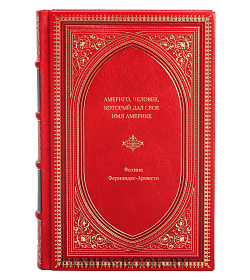 Книга Америго, человек, который дал свое имя Америке Фелипе Фернандес-Арместо подарочное издание в коже